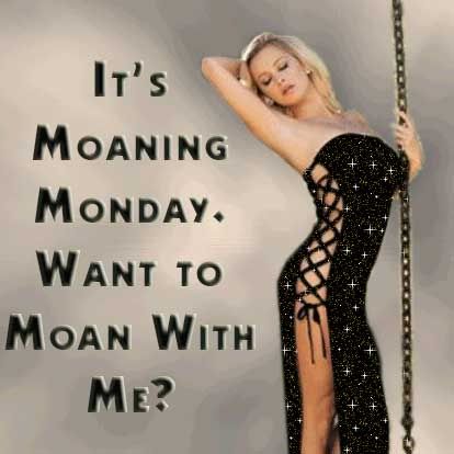 moaning monday want to moan with me?