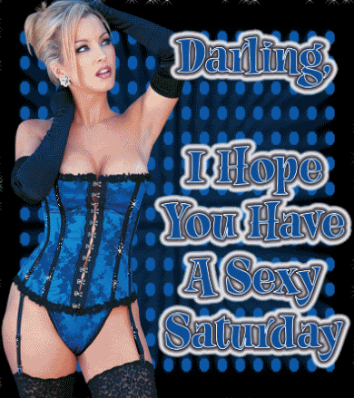 darkling i hope you have a sexy saturday