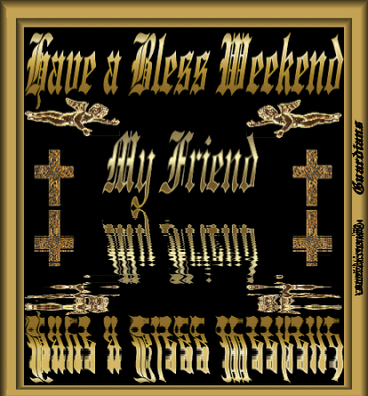 have a bless weekend my friend