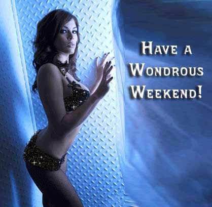 have a wonderous weekend