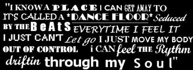 I know a place i can get away to it's called a dance floor