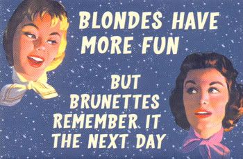 blondes have more fun but breunettes remember