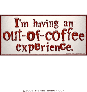 I'm having an out of coffee experience