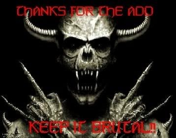 thanks for the add keep it brutal