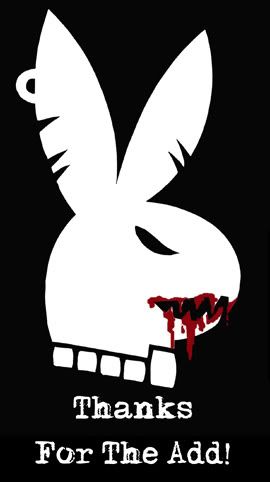 thanks for the add bloody playboy bunny